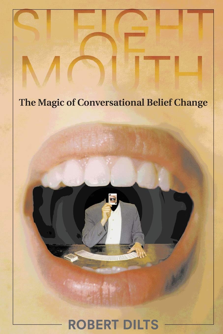 Sleight of Mouth: The Magic of Conversational Belief Change (NLP)